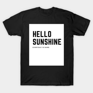 Hello sunshine-everyday is same T-Shirt